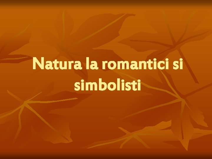 Natura la romantici si simbolisti 
