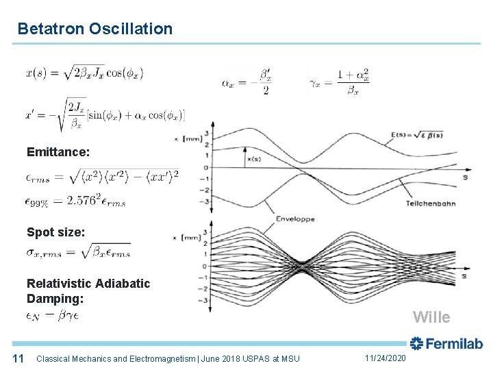 Betatron Oscillation Emittance: Spot size: Relativistic Adiabatic Damping: Wille 11 11 Classical Mechanics and