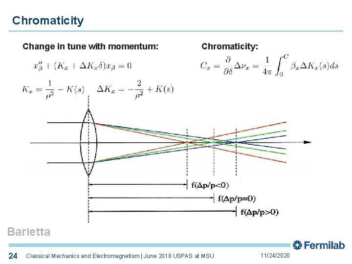 Chromaticity Change in tune with momentum: Chromaticity: Barletta 24 24 Classical Mechanics and Electromagnetism