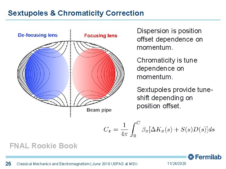 Sextupoles & Chromaticity Correction Dispersion is position offset dependence on momentum. Chromaticity is tune