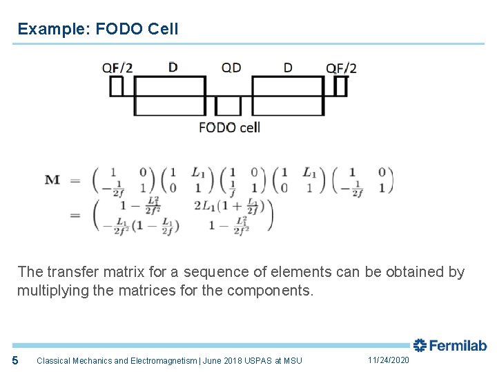 Example: FODO Cell The transfer matrix for a sequence of elements can be obtained