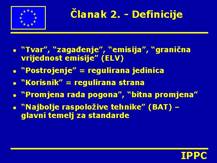 Članak 2. - Definicije l “Tvar”, “zagađenje”, “emisija”, “granična vrijednost emisije” (ELV) l “Postrojenje”