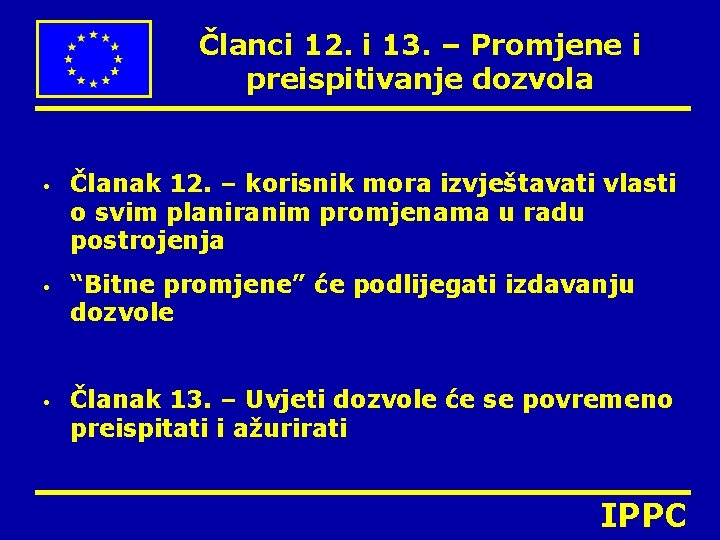 Članci 12. i 13. – Promjene i preispitivanje dozvola • • • Članak 12.