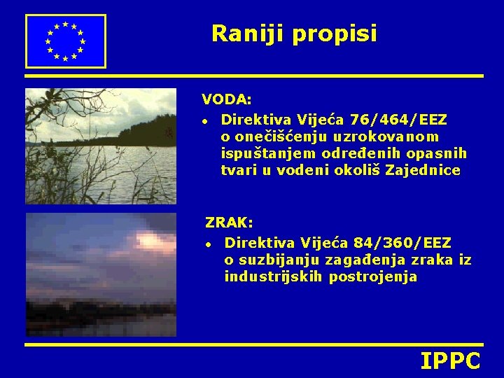 Raniji propisi VODA: l Direktiva Vijeća 76/464/EEZ o onečišćenju uzrokovanom ispuštanjem određenih opasnih tvari