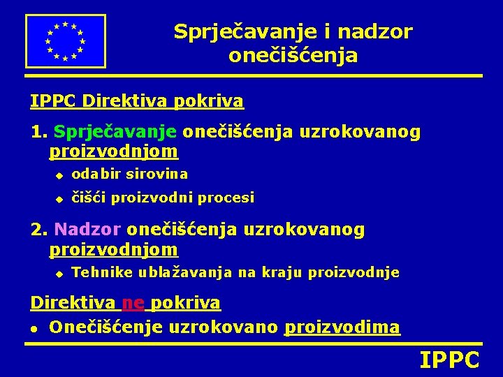 Sprječavanje i nadzor onečišćenja IPPC Direktiva pokriva 1. Sprječavanje onečišćenja uzrokovanog proizvodnjom u odabir Sprječavanje i nadzor onečišćenja IPPC Direktiva pokriva 1. Sprječavanje onečišćenja uzrokovanog proizvodnjom u odabir