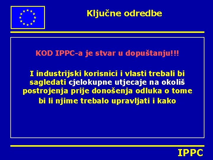 Ključne odredbe KOD IPPC-a je stvar u dopuštanju!!! I industrijski korisnici i vlasti trebali