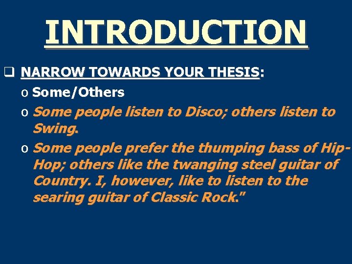 INTRODUCTION q NARROW TOWARDS YOUR THESIS: o Some/Others o Some people listen to Disco;