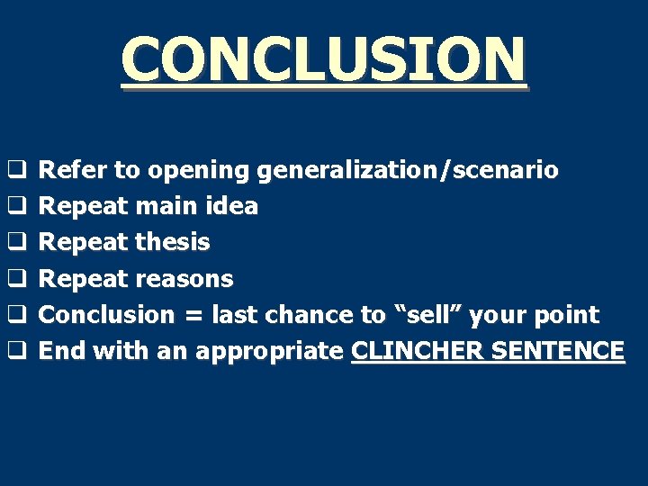 CONCLUSION q Refer to opening generalization/scenario q Repeat main idea q Repeat thesis q