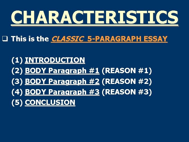 CHARACTERISTICS q This is the CLASSIC 5 -PARAGRAPH ESSAY (1) INTRODUCTION (2) BODY Paragraph