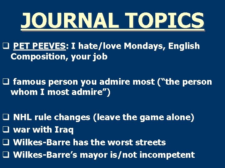 JOURNAL TOPICS q PET PEEVES: I hate/love Mondays, English Composition, your job q famous