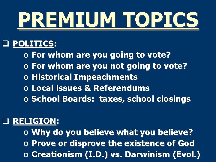 PREMIUM TOPICS q POLITICS: o For whom are you going to vote? o For
