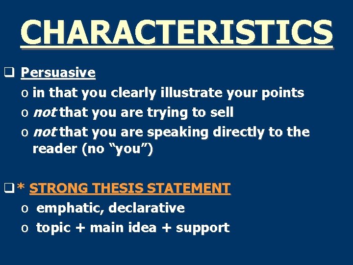 CHARACTERISTICS q Persuasive o in that you clearly illustrate your points o not that