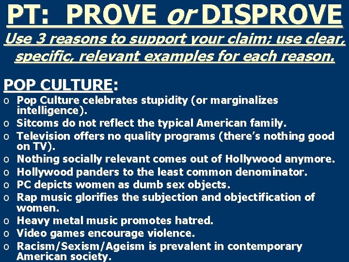 PT: PROVE or DISPROVE Use 3 reasons to support your claim; use clear, specific,