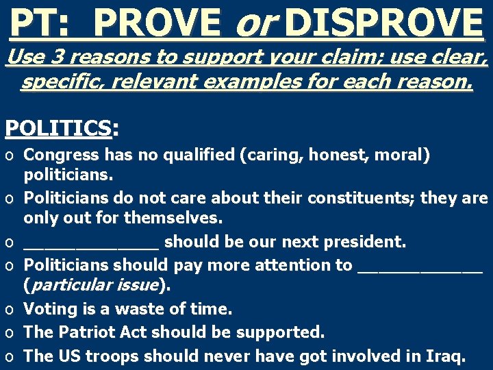 PT: PROVE or DISPROVE Use 3 reasons to support your claim; use clear, specific,