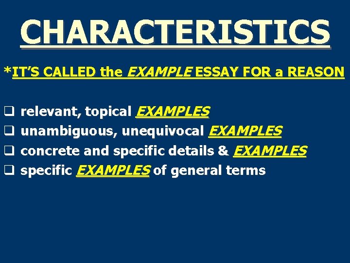 CHARACTERISTICS *IT’S CALLED the EXAMPLE ESSAY FOR a REASON q relevant, topical EXAMPLES q