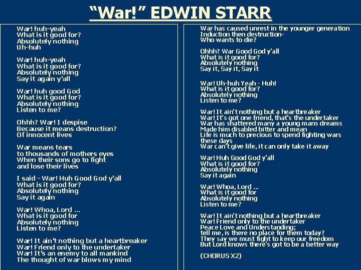 “War!” EDWIN STARR War! huh-yeah What is it good for? Absolutely nothing Uh-huh War!