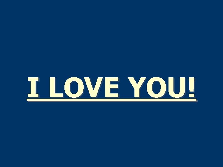 I LOVE YOU! 