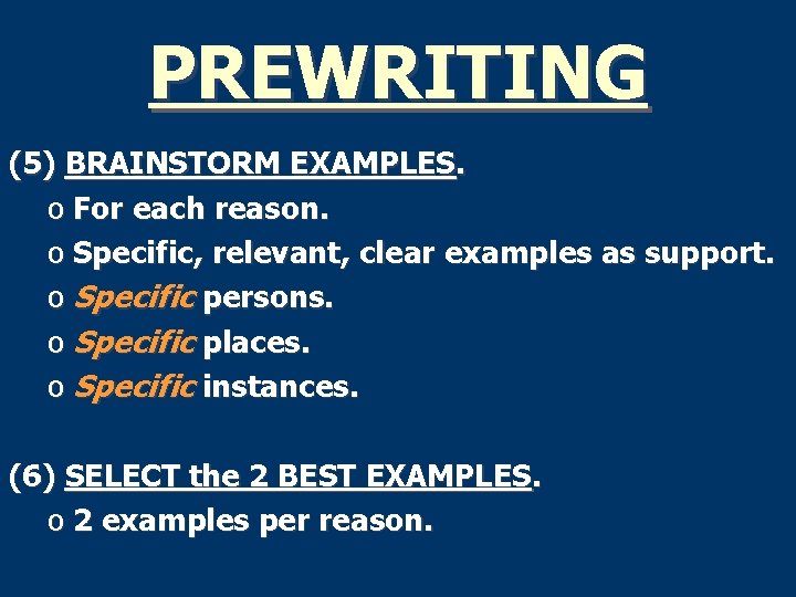 PREWRITING (5) BRAINSTORM EXAMPLES. o For each reason. o Specific, relevant, clear examples as
