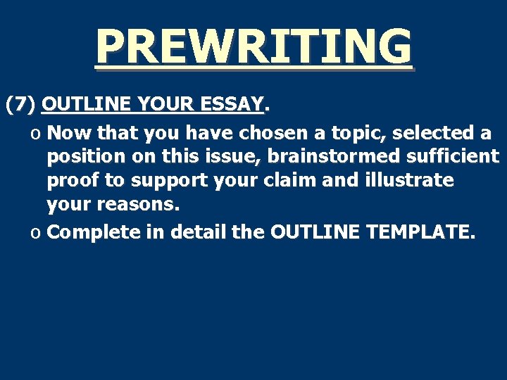 PREWRITING (7) OUTLINE YOUR ESSAY. o Now that you have chosen a topic, selected
