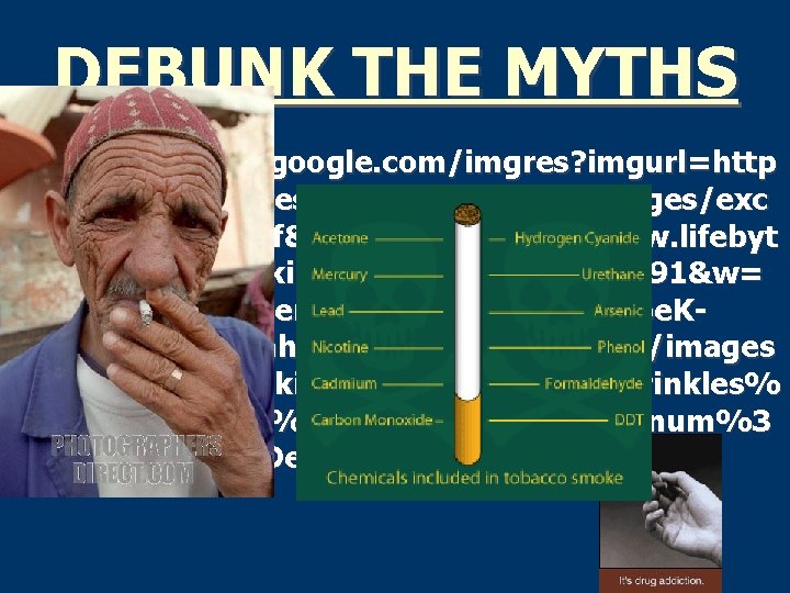DEBUNK THE MYTHS q http: //images. google. com/imgres? imgurl=http : //www. lifebytes. gov. uk/smoking/images/exc