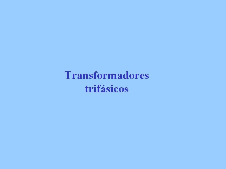 Transformadores trifásicos 