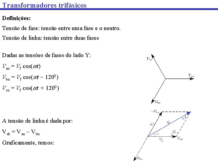 Transformadores trifásicos Definições: Tensão de fase: tensão entre uma fase e o neutro. Tensão