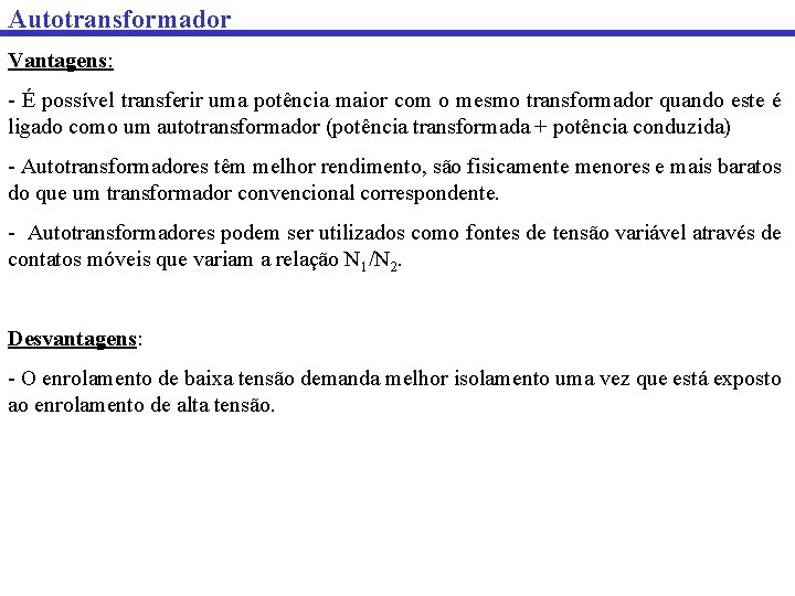 Autotransformador Vantagens: - É possível transferir uma potência maior com o mesmo transformador quando