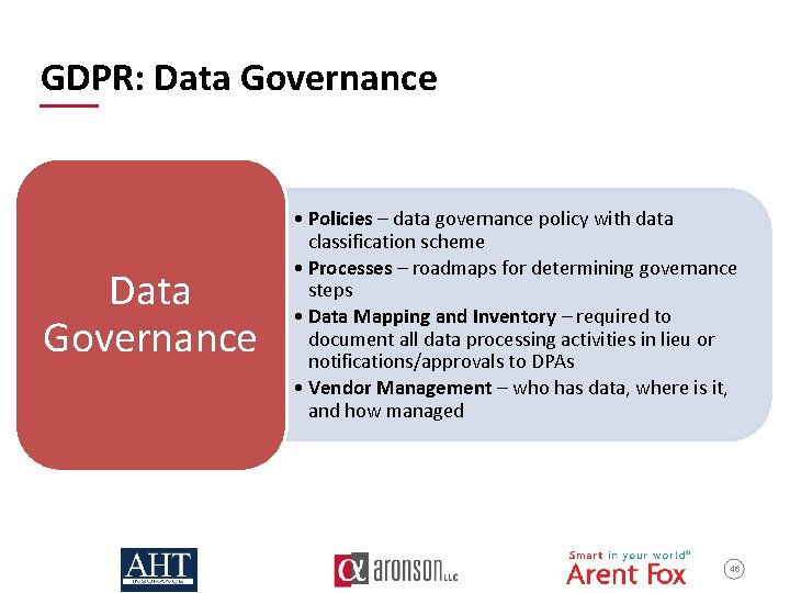 GDPR: Data Governance • Policies – data governance policy with data classification scheme