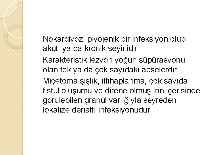 �Nokardiyoz, piyojenik bir infeksiyon olup akut ya da kronik seyirlidir �Karakteristik lezyon yoğun süpürasyonu