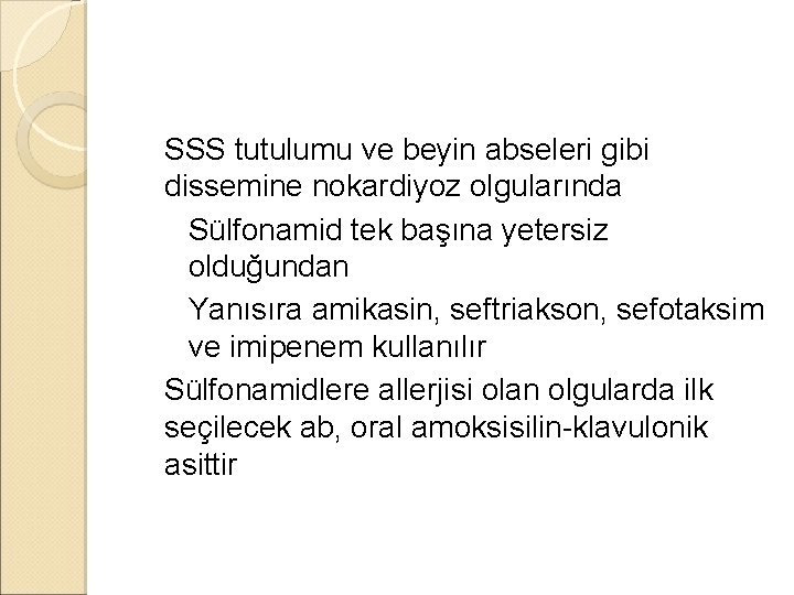 �SSS tutulumu ve beyin abseleri gibi dissemine nokardiyoz olgularında ◦ Sülfonamid tek başına yetersiz