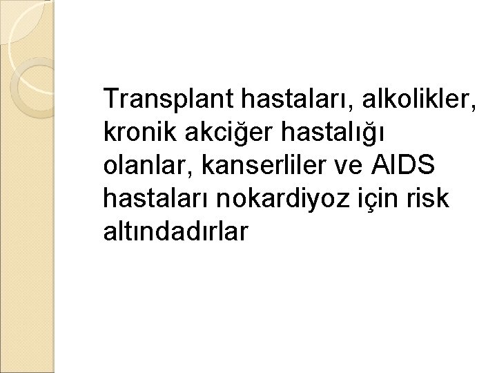 �Transplant hastaları, alkolikler, kronik akciğer hastalığı olanlar, kanserliler ve AIDS hastaları nokardiyoz için risk �Transplant hastaları, alkolikler, kronik akciğer hastalığı olanlar, kanserliler ve AIDS hastaları nokardiyoz için risk