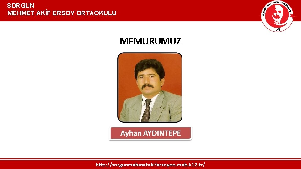  SORGUN MEHMET AKİF ERSOY ORTAOKULU MEMURUMUZ http: //sorgunmehmetakifersoyoo. meb. k 12. tr/ 