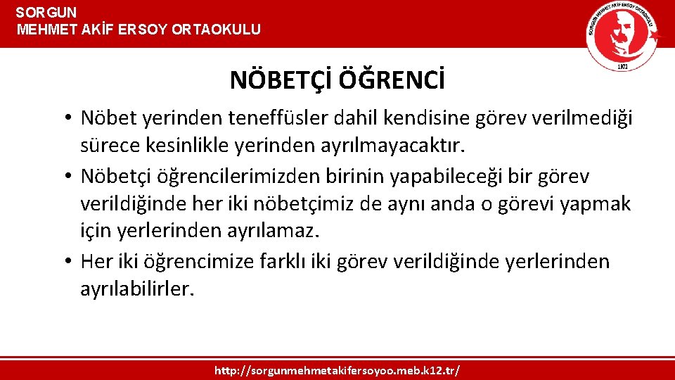  SORGUN MEHMET AKİF ERSOY ORTAOKULU NÖBETÇİ ÖĞRENCİ • Nöbet yerinden teneffüsler dahil kendisine