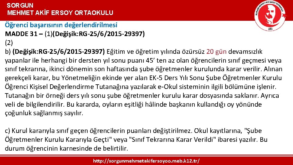  SORGUN MEHMET AKİF ERSOY ORTAOKULU Öğrenci başarısının değerlendirilmesi MADDE 31 – (1)(Değişik: RG-25/6/2015