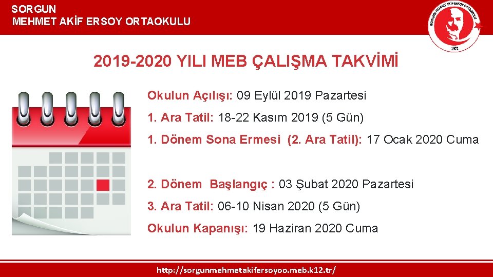  SORGUN MEHMET AKİF ERSOY ORTAOKULU 2019 -2020 YILI MEB ÇALIŞMA TAKVİMİ Okulun Açılışı: