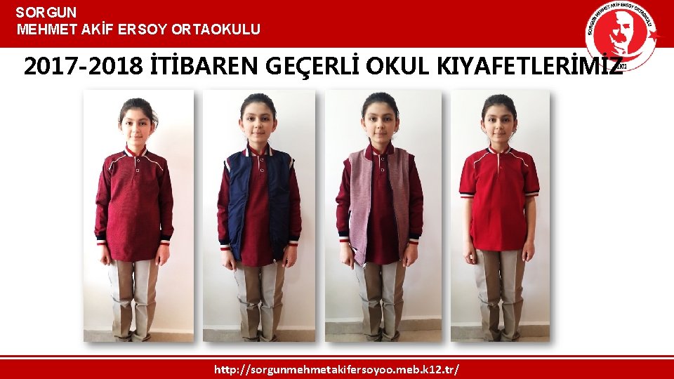  SORGUN MEHMET AKİF ERSOY ORTAOKULU 2017 -2018 İTİBAREN GEÇERLİ OKUL KIYAFETLERİMİZ http: //sorgunmehmetakifersoyoo.