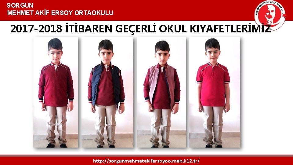  SORGUN MEHMET AKİF ERSOY ORTAOKULU 2017 -2018 İTİBAREN GEÇERLİ OKUL KIYAFETLERİMİZ http: //sorgunmehmetakifersoyoo.