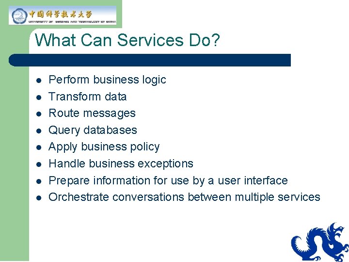 What Can Services Do? l l l l Perform business logic Transform data Route