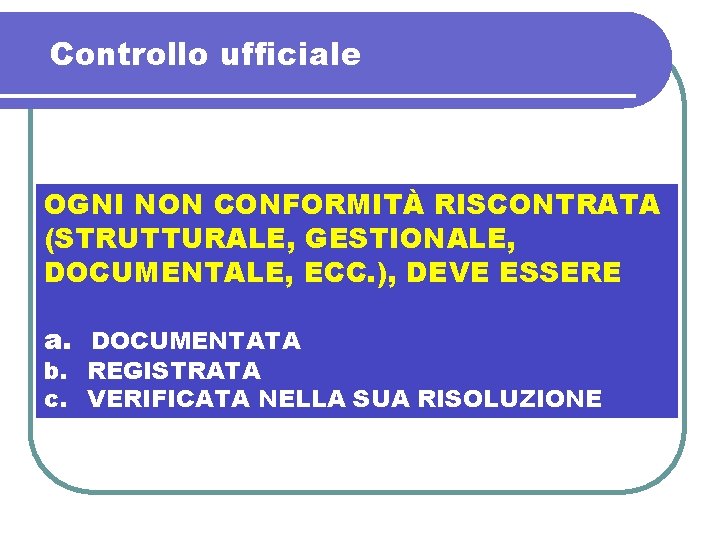 Controllo ufficiale OGNI NON CONFORMITÀ RISCONTRATA (STRUTTURALE, GESTIONALE, DOCUMENTALE, ECC. ), DEVE ESSERE a.