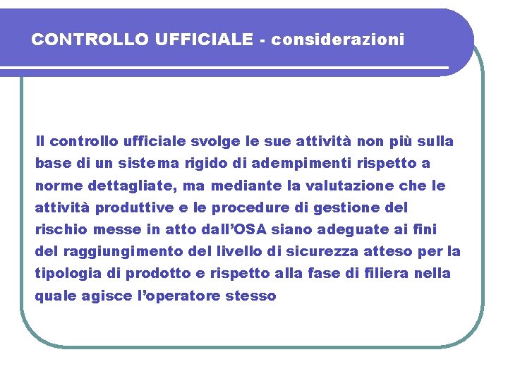 CONTROLLO UFFICIALE - considerazioni Il controllo ufficiale svolge le sue attività non più sulla