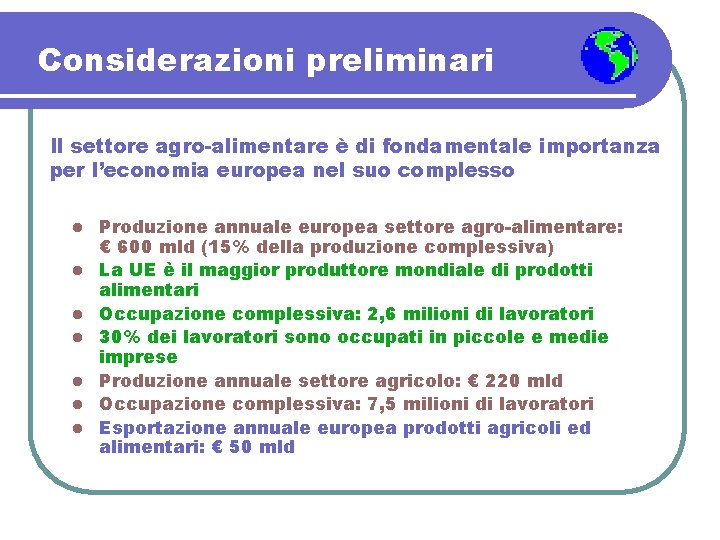 Considerazioni preliminari Il settore agro-alimentare è di fondamentale importanza per l’economia europea nel suo