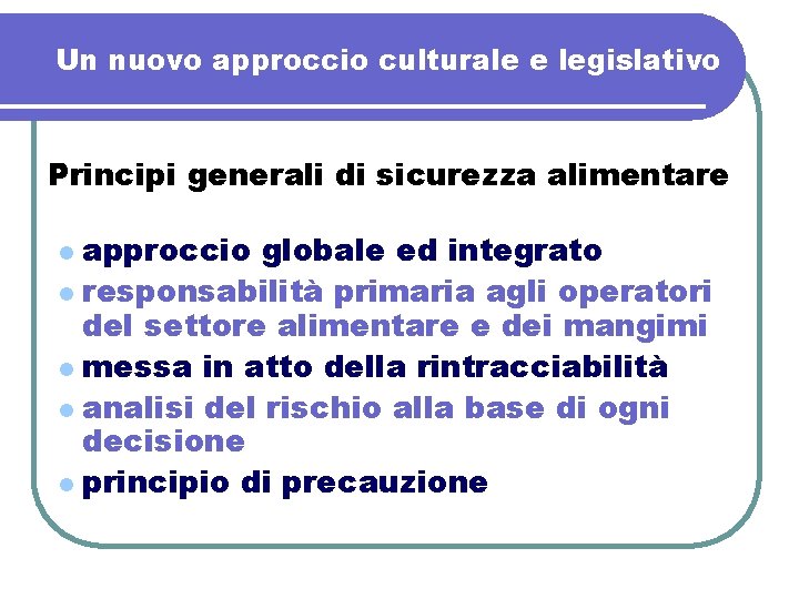 Un nuovo approccio culturale e legislativo Principi generali di sicurezza alimentare approccio globale ed