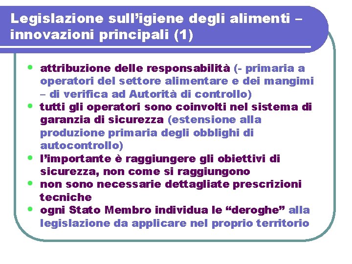 Legislazione sull’igiene degli alimenti – innovazioni principali (1) • • • attribuzione delle responsabilità