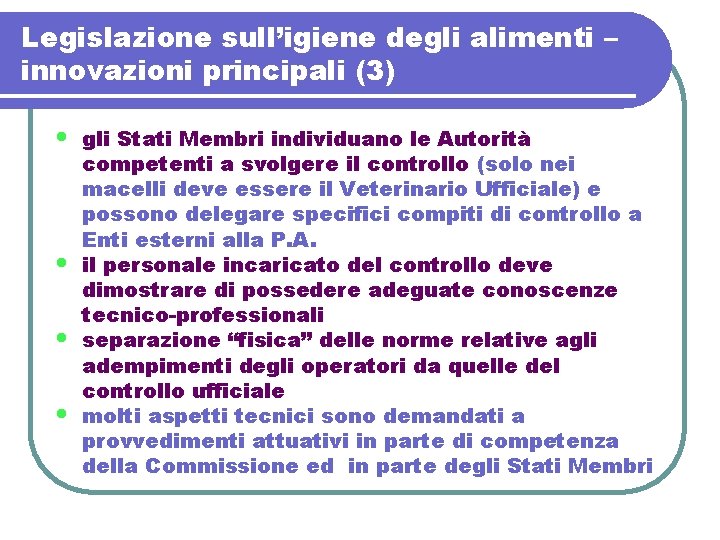 Legislazione sull’igiene degli alimenti – innovazioni principali (3) • • gli Stati Membri individuano