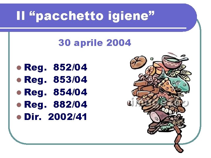 Il “pacchetto igiene” 30 aprile 2004 l Reg. 852/04 l Reg. 853/04 l Reg.