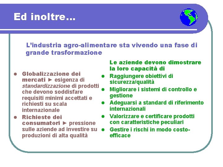 Ed inoltre… L’industria agro-alimentare sta vivendo una fase di grande trasformazione Globalizzazione dei mercati