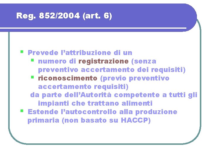 Reg. 852/2004 (art. 6) § § Prevede l’attribuzione di un § numero di registrazione