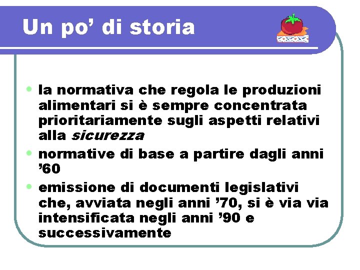 Un po’ di storia • la normativa che regola le produzioni alimentari si è