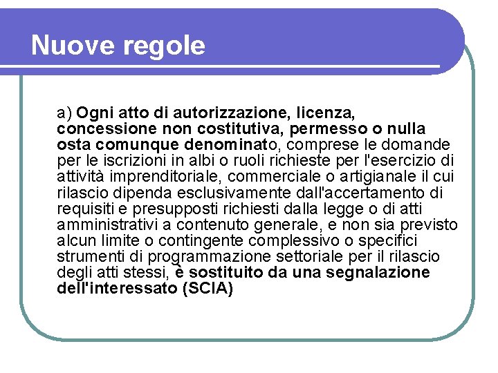 Nuove regole a) Ogni atto di autorizzazione, licenza, concessione non costitutiva, permesso o nulla