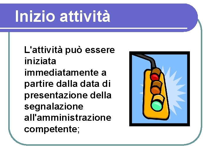 Inizio attività L'attività può essere iniziata immediatamente a partire dalla data di presentazione della